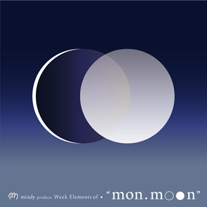 Week Elements of ● vol.3　“ mon. m●○n ”  _b0198959_8562940.jpg