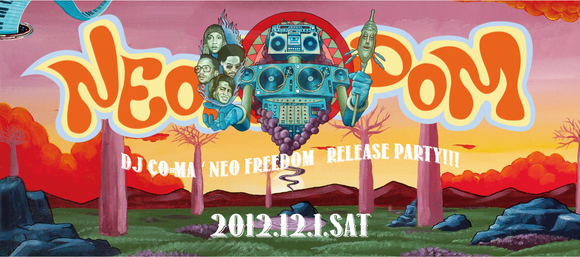 2012/12/1(SAT) DJ CO-MA 「NEO FREEDOM」Release party_d0112893_1058262.jpg