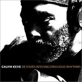 Calvin Keys / Detours into Unconscious Rhythms / Wide Hive Records_d0157552_23454872.jpg