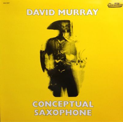 DAVID MURRAY / CONCEPTUAL SAXOPHONE (SGC1007) / ORGANIC SAXOPHONE(VDE083 FP6)_d0102724_2115887.jpg