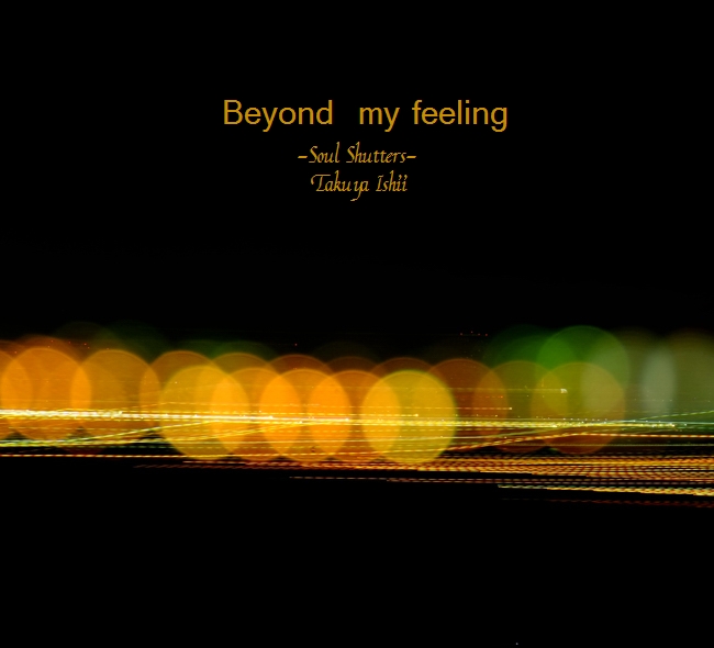 【Scene-15】 Beyond my feeling_f0313336_13355643.jpg