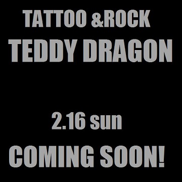 tattoo&rock イベント　TEDDY DRAGON_c0198582_18225471.jpg