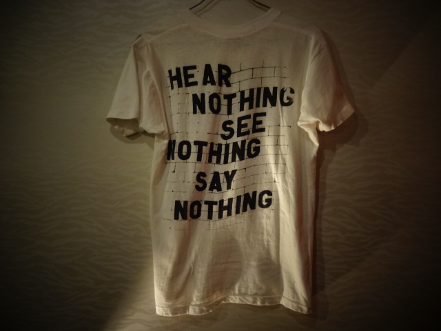  HEAR NOTHING, SEE 　NOTHING SAY NOTHING_c0172392_2054625.jpg