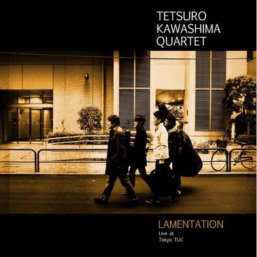 川嶋哲郎カルテット「Lamentation Live at TUC」_c0154691_1323658.jpg