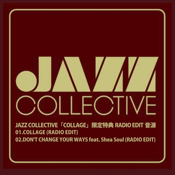 【情報解禁】JAZZ COLLECTIVE 3rdアルバム“COLLAGE”初回出荷分限定特典“RADIO EDIT音源”！！_a0095028_19331163.jpg