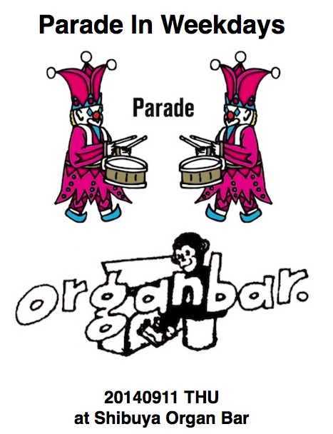 9/11 (THU) 「Parade On Weekdays」 @渋谷 Organ Bar_e0153779_1172918.png