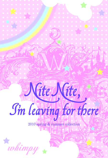 2010ss collection \"Nite Nite, I\'m leaving for there\"_e0346971_06534405.jpg