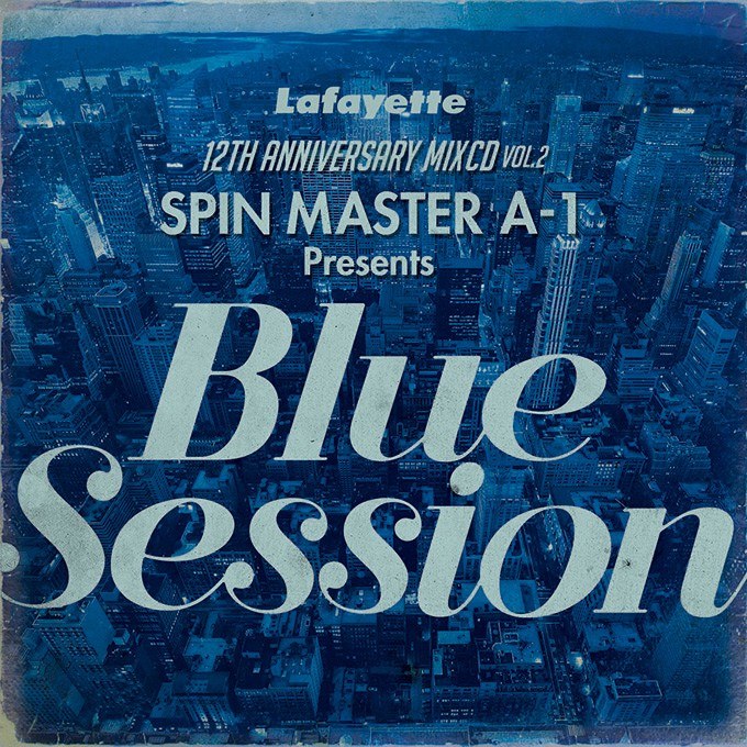 Lafayette 12TH ANNIVERSARY MIXCD VOL.2 SPIN MASTER A-1 Presents「Blue Session」_d0148735_14584578.jpg