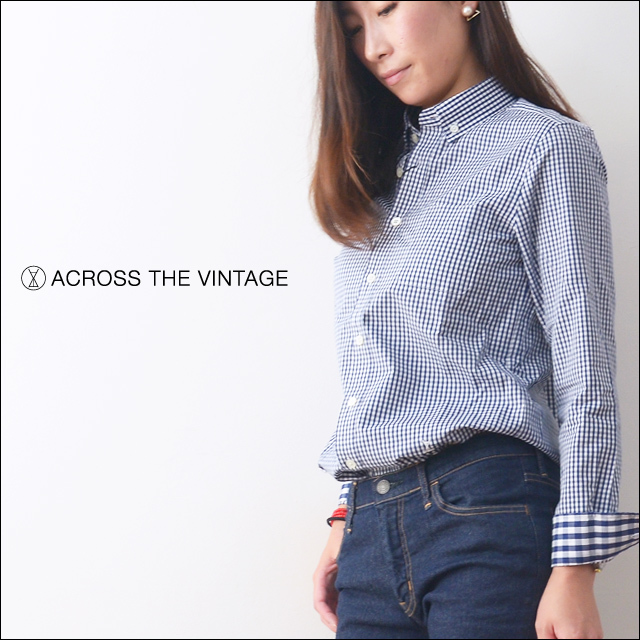 ACROSS THE VINTAGE [アクロス ザ ヴィンテージ] ギンガムチェックボタンダウンシャツ [502R2415] LADY\'S_f0051306_09570068.jpg