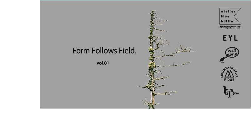 Form Follows Field vol.01_f0251840_14500530.jpg