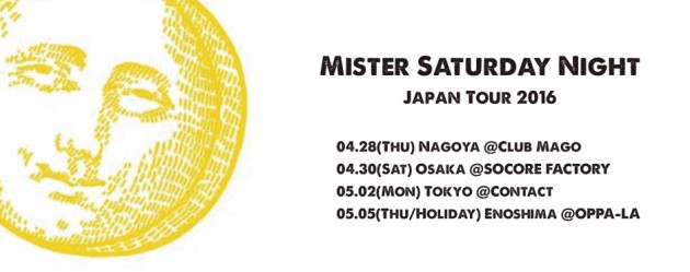 Mister Suturday Night Japan Tour 2016 ツアーファイナル5月5日at OPPA-LAのタイムテーブル発表です!_d0106911_21254171.jpg
