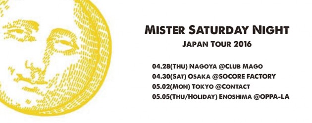 Mister Suturday Night Japan Tour 2016 ツアーファイナル５月５日at OPPA-LAのタイムテーブル発表です！_d0106911_21254171.jpg