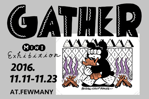 11/11~11/23 BRIDGE SHIP HOUSEさん MINI Exhibition『GATHER』開催のお知らせ_f0010033_12030065.jpg