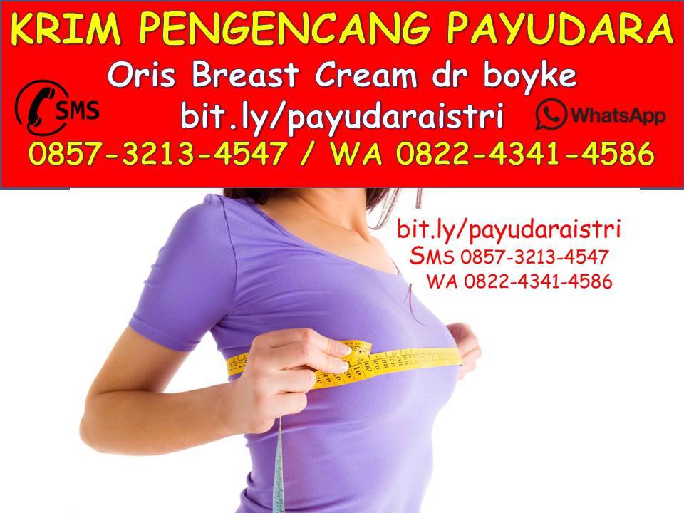 0857-3213-4547  Breast Up Cream dr Boyke Pembesar Payudara Wanita (Oris Breast Cream)_e0363790_16275656.jpg