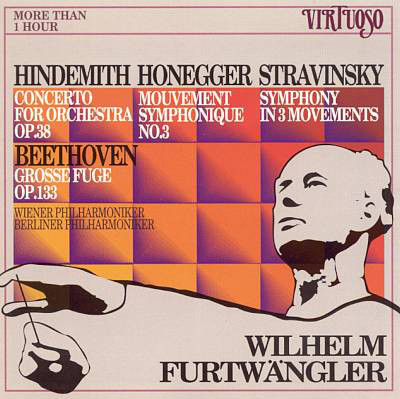 Wilhelm Furtwängler Conducts Hindemith, Honegger, Stravinsky, Beethoven_b0109511_912783.jpg