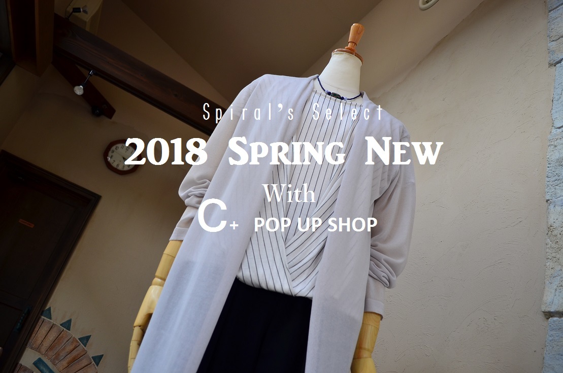 ”2018 Spring New with C+ POP UP SHOP～Day11！...3/22thu\"_d0153941_17424009.jpg