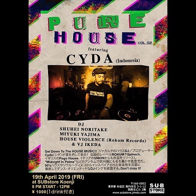 ジャカルタのハウスDJ/トラック・メイカー=Cyda(シダ)の来日ツアー:PURE HOUSE Vol.02@SUBstore Tokyo高円寺 4/19_a0054926_17462140.jpg