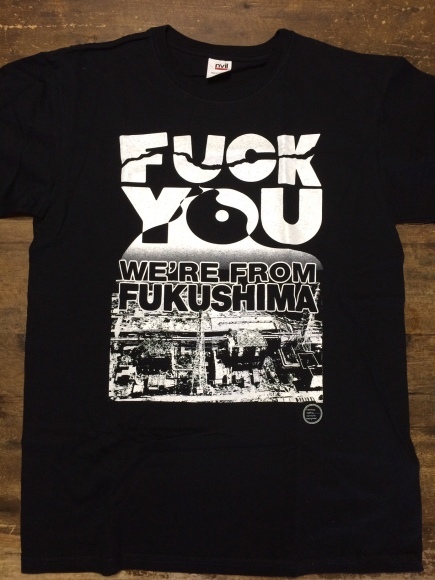 FUCK YOU WE\'RE FROM FUKUSHIMA Tシャツ_f0141912_14070287.jpg