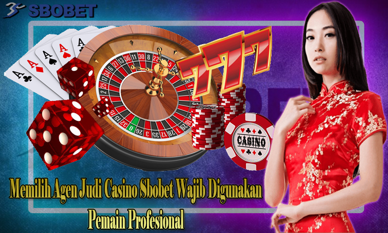 Memilih Agen Judi Casino Sbobet Wajib Digunakan Pemain Profesional_a0393947_08372035.jpg