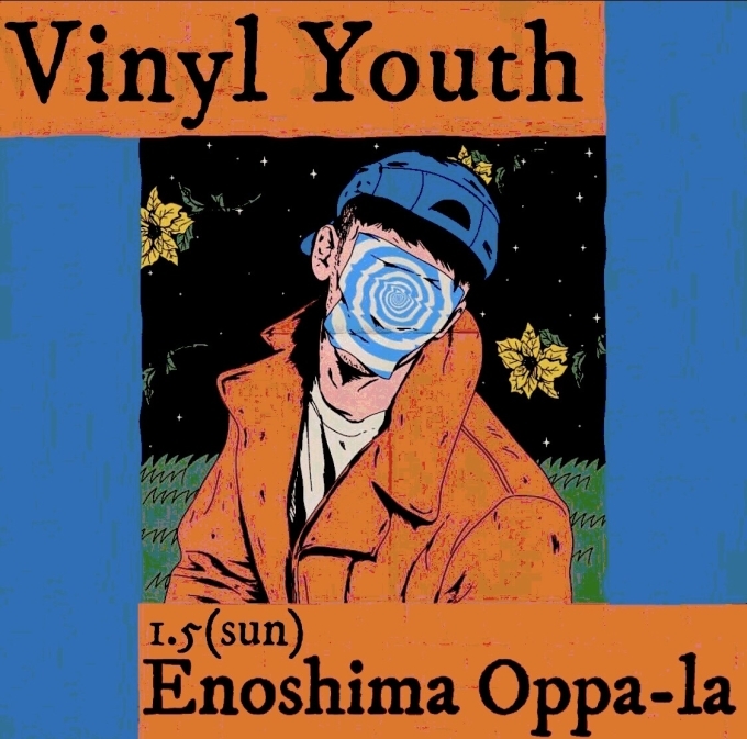 江の島オッパーラと原宿ドミサイルのヤングガンがオーガナイズ&DJをする\" Vinyl Yoth \" 2020.01.05サンセットで開催です!!_d0106911_20083710.jpg