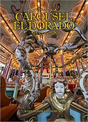 吉村和敏氏 写真集「CAROUSEL EL DORADO」_b0187229_12351227.jpg