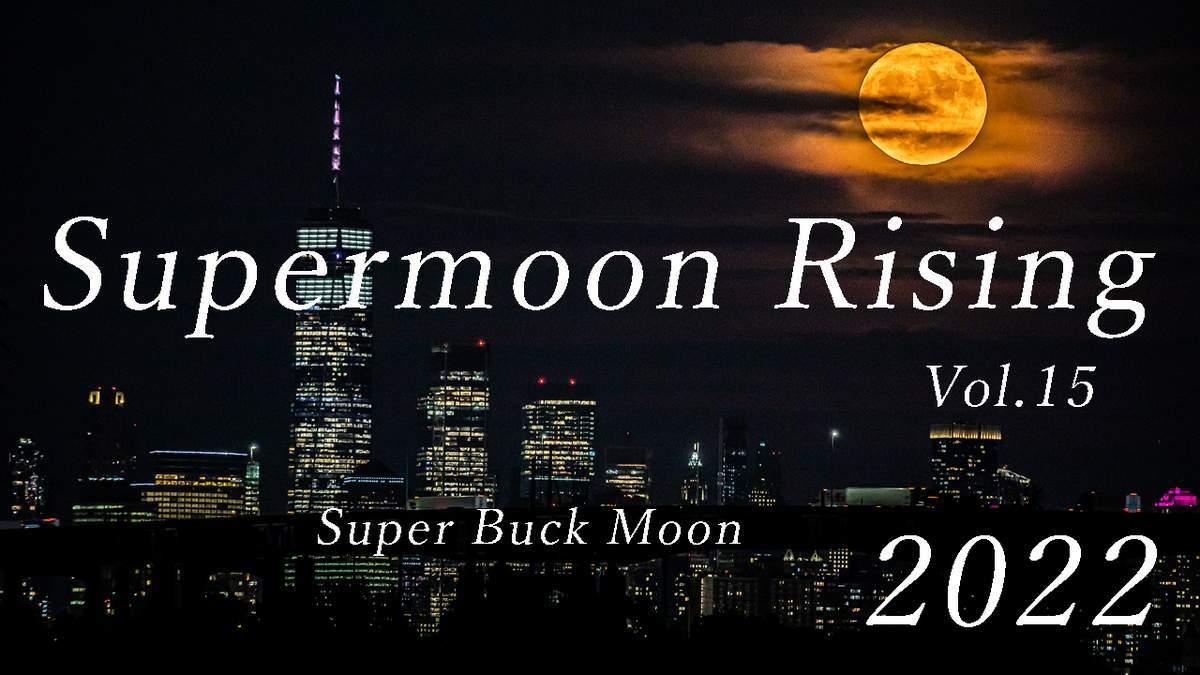 Super Buck Moon Rising 2022 Short Film Vol.15_a0274805_05054473.jpg