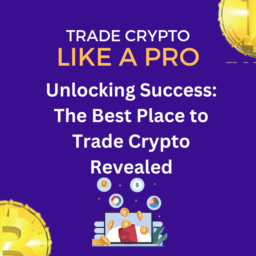 the-best-place-to-trade-crypto-revealed-a-comprehensive-guide