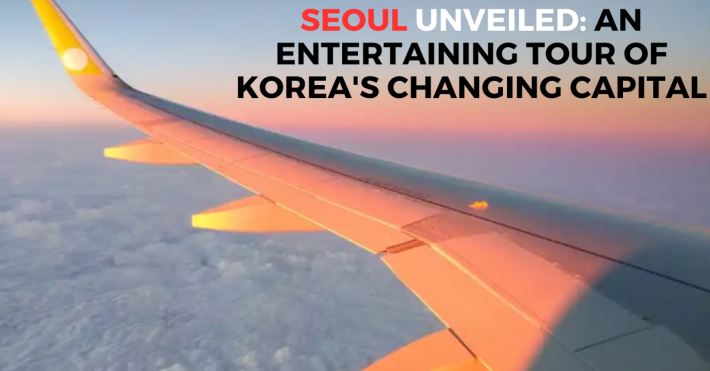Seoul Unveiled: An Entertaining Tour of Korea's Changing Capital