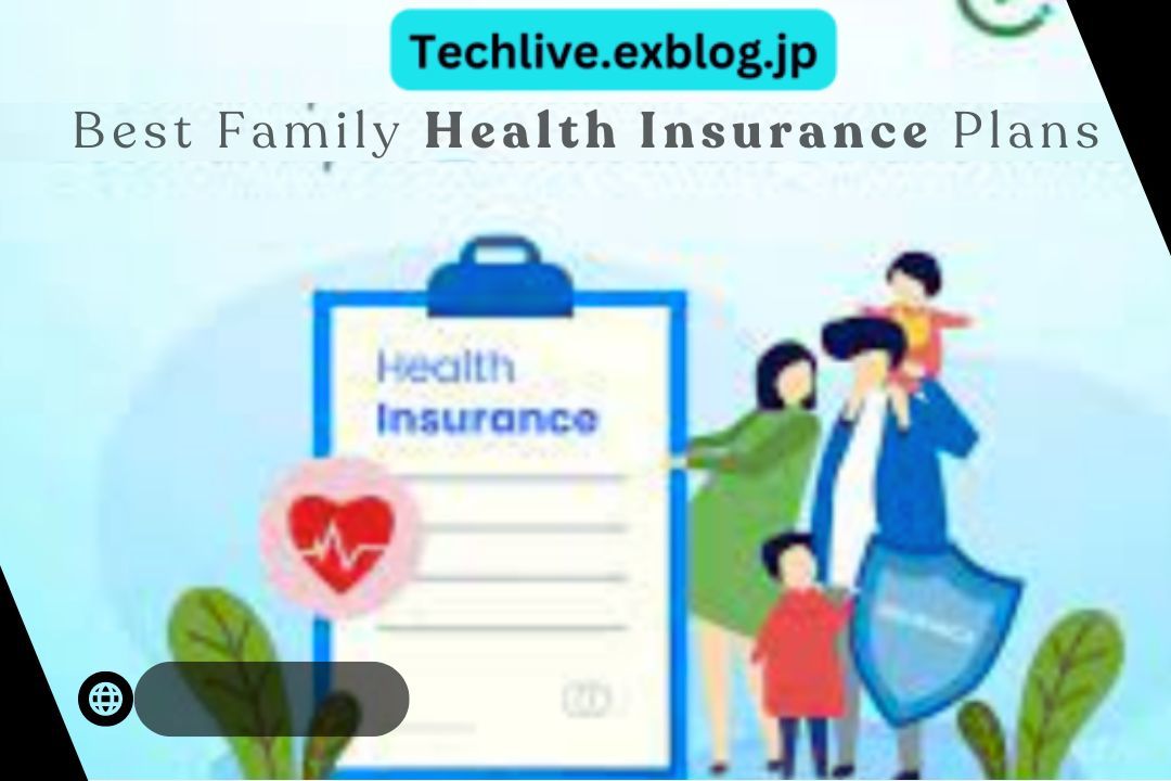 Best Family Health Insurance Plans : techlive's Blog